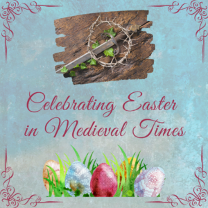 Celebrating Easter in Medieval Times
